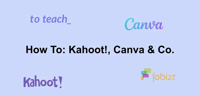 How To: Kahoot!, Canva & Co.