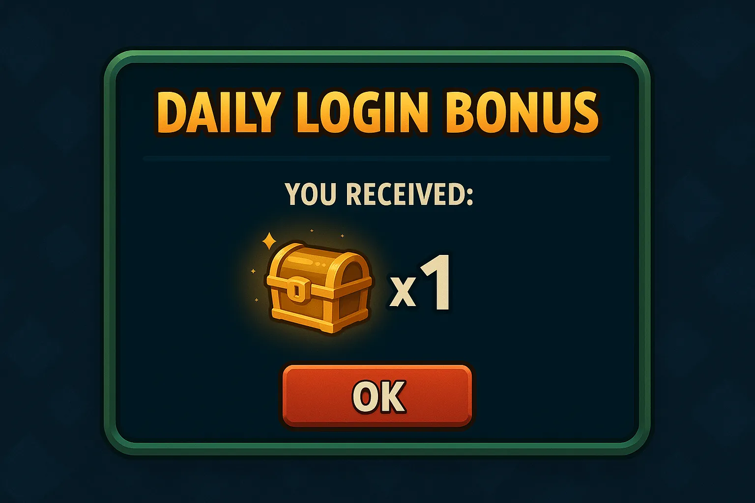 Das Bild zeigt eine typische Benachrichtigung, wie sie in Videospielen beim täglichen Einloggen erscheint. Im oberen Bereich der Nachricht steht in großen, fetten, goldfarbenen Buchstaben „DAILY LOGIN BONUS“. Darunter befindet sich ein horizontaler Strich, der den Titelbereich vom Belohnungsbereich trennt. 

In der Mitte steht in Großbuchstaben „YOU RECEIVED:“, was auf Deutsch „Sie haben erhalten:“ bedeutet. Im Zentrum des Fensters ist eine goldene Schatztruhe abgebildet, die leicht geöffnet wirkt und von kleinen Glanzsternen umgeben ist – das soll den wertvollen Inhalt symbolisieren. Neben der Truhe steht „x1“, was bedeutet, dass der Spieler eine (1) dieser Truhen als Belohnung bekommen hat.

Unter diesem Bereich befindet sich ein großer, rot-oranger Button mit der Aufschrift „OK“. Der Button ist rechteckig mit abgerundeten Ecken gestaltet, die Schrift darauf ist weiß und fett. Die gesamte Benachrichtigung ist von einem dunkelgrünen Rahmen umschlossen und der Hintergrund des Bildes ist dunkelblau mit einem leicht gemusterten Design.

Dieses Pop-up vermittelt dem Spieler klar und deutlich, dass er für das tägliche Einloggen eine Belohnung – hier in Form einer Schatztruhe – erhält und mit dem OK-Button die Nachricht schließen beziehungsweise die Belohnung annehmen kann. Das Design ist farbenfroh, freundlich und motivierend gestaltet, um den Spieler anzuspornen, regelmäßig ins Spiel zurückzukehren.